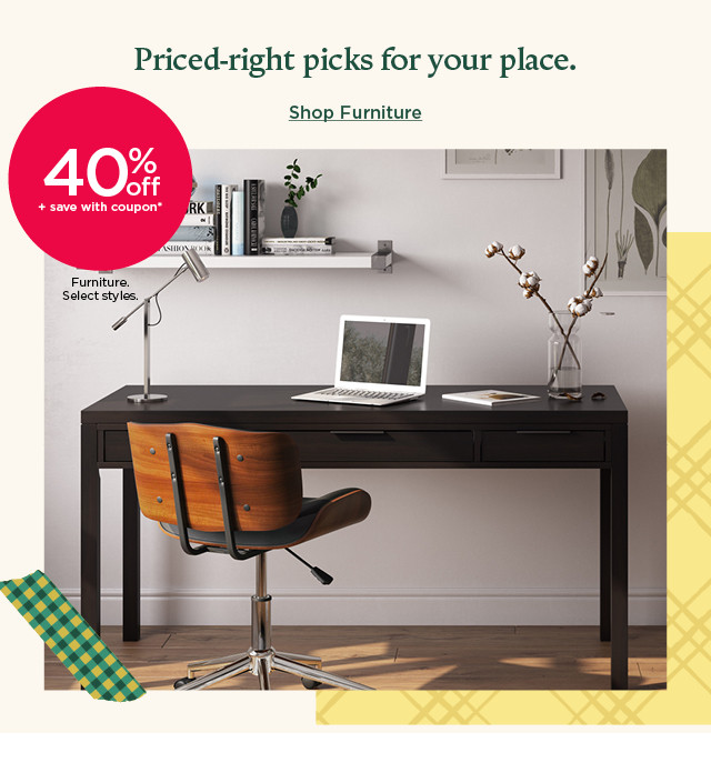 40% off plus save with coupon furniture. select styles. shop furniture.