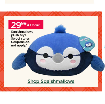 29.99 and under squishmallows plush toys. select styles. coupons do not apply. shop squishmallows.