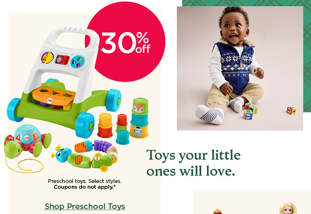 30% off preschool toys. select styles. coupons do not apply. shop preschool toys.