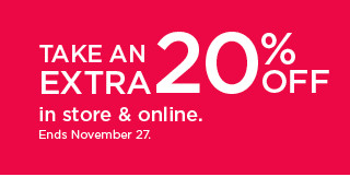 take an extra 20% off in store and online. shop now.