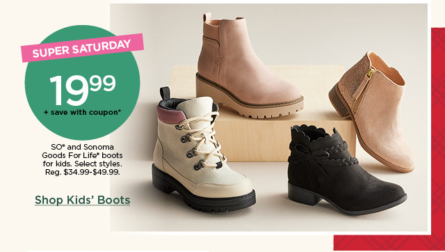 19.99 plus save with coupon on so and sonoma goods for life boots for kids. select styles. shop kids boots.