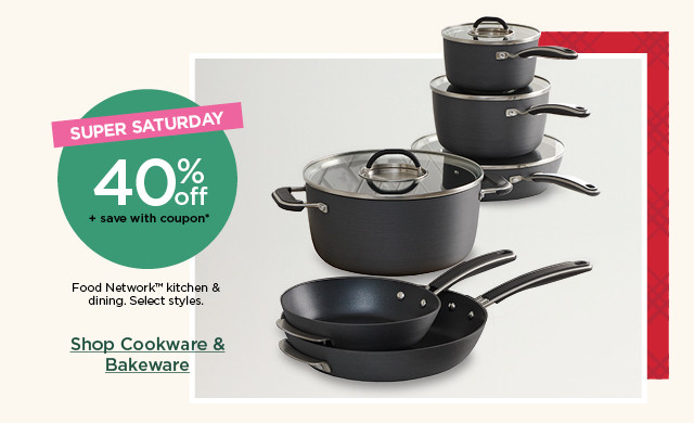 super saturday! 40% off plus save with coupon food network kitchen and dining. select styles. shop cookware and bakeware.