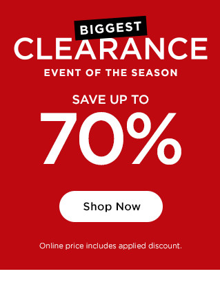 biggest clearance event of the season. save up to 70%. shop now.