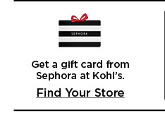 get a gift card from sephora at kohl's. find your store.