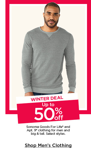 winter deal up to 50% off sonoma goods for life and apt 9 clothing for men and big and tall. select styles. shop mens clothing.