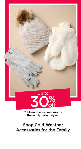 up to 30% off cold weather accessories for the family. select styles. shop cold weather accessories for the family.