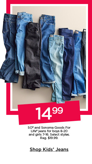 14.99 so and sonoma goods for life jeans for boys and girls. select styles. shop kids' jeans.