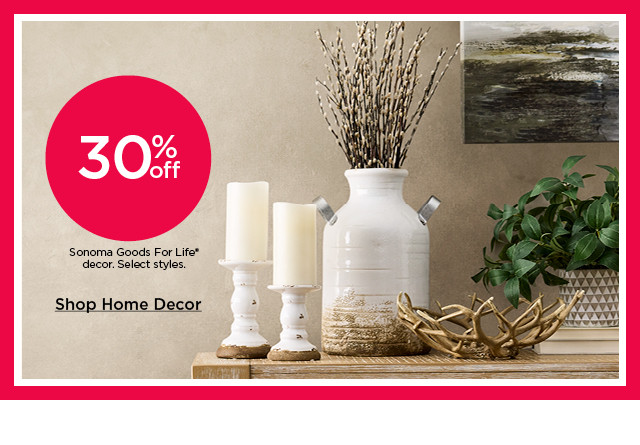 30% off sonoma goods for life decor. select styles. shop home decor.