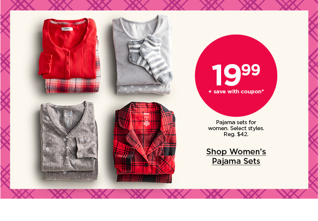 $19.99 plus save with coupon pajama sets for women. select styles. shop women's pajama sets.