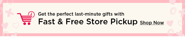 get the perfect last-minute gifts with fast and free store pickup. shop now.