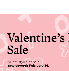 valentine's day sale. select styles on sale. shop now.