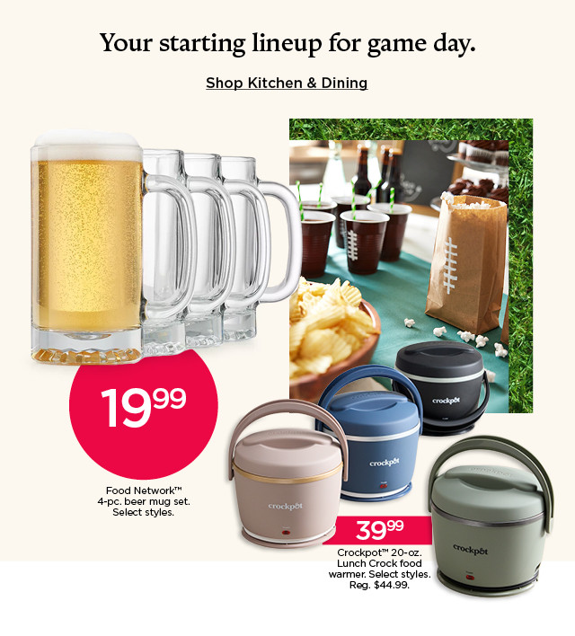 your starting lineup for game day. shop kitchen and dining.