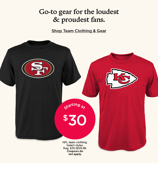 starting at $30 nfl team clothing. select styles. coupons do not apply. shop team clothing and gear.