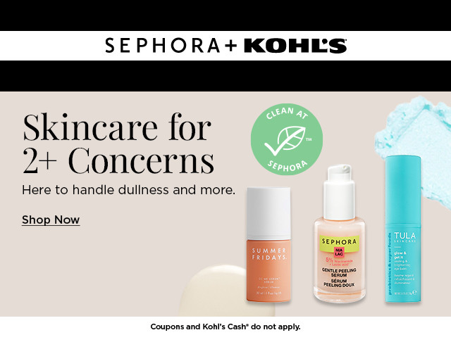 skincare for 2+ concerns. here to handle dullness and more. shop now.