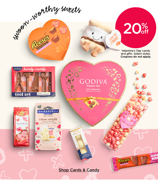 20% off valentine's day candy and gifts. select styles. coupons do not apply. shop cards and candy.