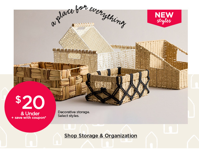 $20 and under plus save with coupon decorate storage. select styles. shop storage and organization.