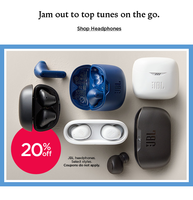 20% off JBL headphones. select styles. coupons do not apply. shop headphones.