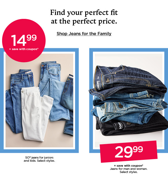 find your perfect fit at the perfect price. shop jeans for the family.