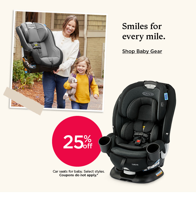 25% off car seats for baby. select styles. coupons do not apply. shop baby gear.