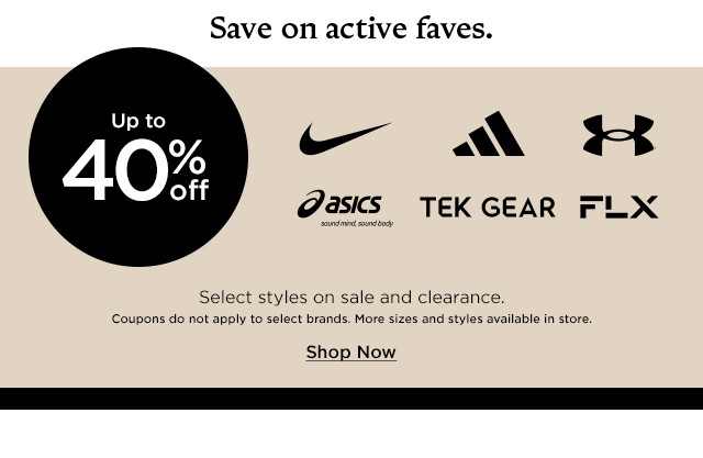 save on active faves. up to 40% off select styles on sale and clearance. coupons do not apply to select brands. shop now.