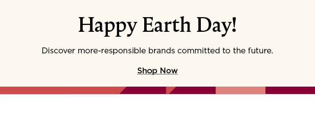 Happy earth day! Discover more responsible brands committed to the future. Shop now.