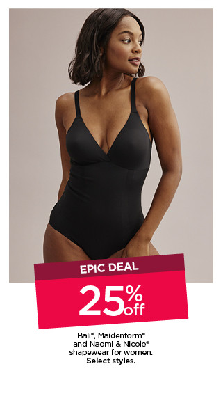 epic deal. 25% off bali, maidenform and naomi & nicole shapewear for women. select styles. shop now.