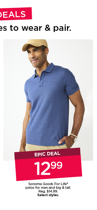 epic deal 12.99 sonoma goods for life polos for men and big and tall. select styles.