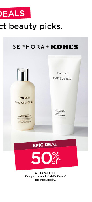 epic deal 50% off tan luxe. coupons and kohls cash do not apply.