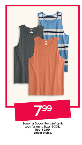 $7.99 sonoma goods for life tank tops for men. select styles. shop now.