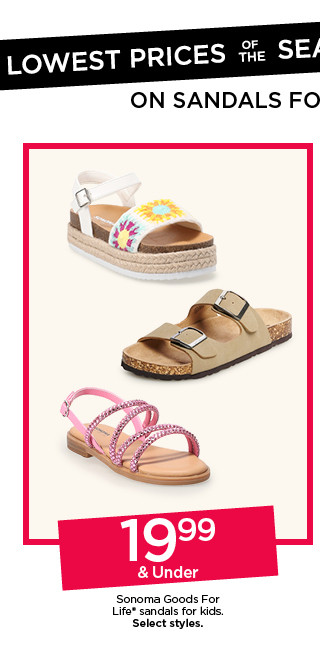 19.99 and under sonoma goods for life sandals for kids. select styles.