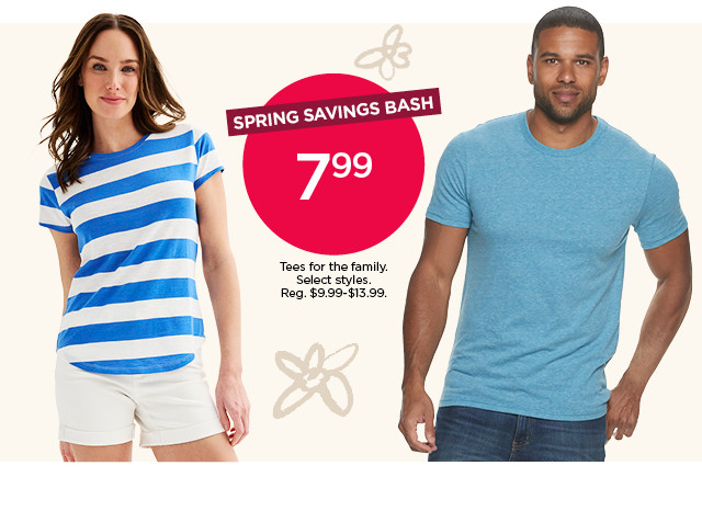 spring savings bash. $7.99 tees for the family. select styles. shop now.