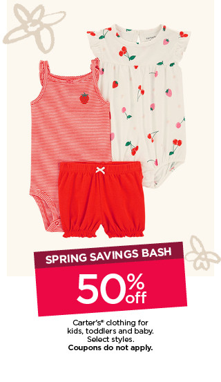 spring savings bash 50% off carters clothing for kids, toddlers and baby. select styles. coupons do not apply.