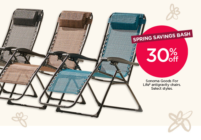 Spring savings bash. 30% off Sonoma Goods for Life antigravity chairs. Select styles. Shop now.