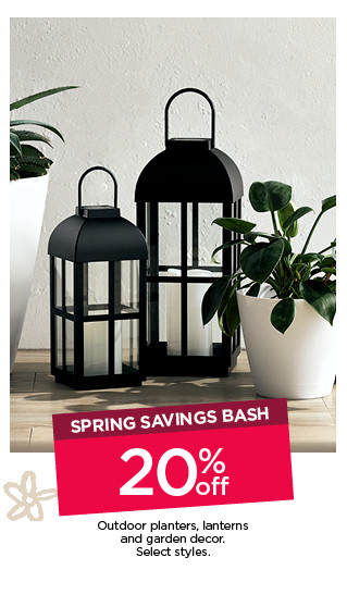 Spring savings bash. 20% off outdoor planters, lanterns and garden decor. Select styles. Shop now.
