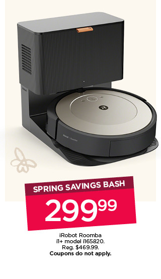 Spring savings bash. $299.99 iRobot roomba i1+ model i165820. Coupons do not apply.