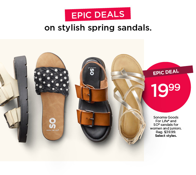 epic deal. 19.99 sonoma goods for life and so sandals for women and juniors. select styles. shop now.