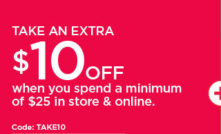 take an extra $10 off when you spend a minimum of $25 in store and online. shop now.