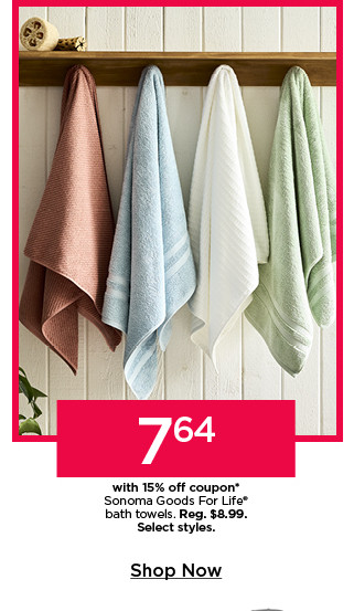 7.64 with 15% off coupon on sonoma goods for life bath towels. select styles. shop now.