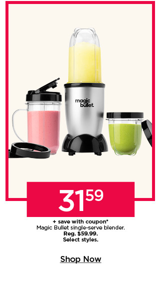 31.59 plus save with coupon on magic bullet single serve blender. select styles. shop now.