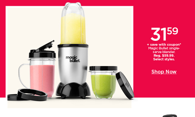 31.59 plus save with coupon on magic bullet single serve blender. select styles. shop now.