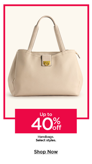 up to 40% off handbags. select styles. shop now.