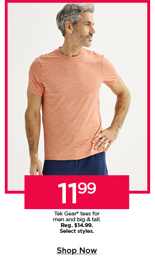 11.99 tek gear tees for men and big and tall. select styles. shop now.