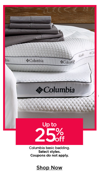 up to 25% off columbia basic bedding. select styles. coupoons do not apply. shop now. 