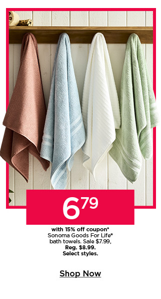 $6.79 with 15% off coupon sonoma goods for life bath towels. select styles. shop now. 