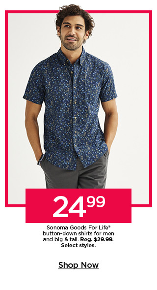 24.99 sonoma goods for life button down shirts for men and big and tall. select styles. shop now.