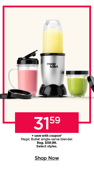 31.59 plus save with coupon on magic bullet single serve blender. select styles. shop now.