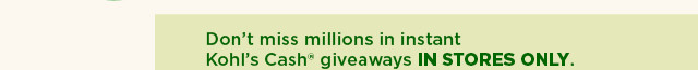kohl's cash ultimate giveaway in store only. plus 3 days for deals in store and online. select styles on sale. shop now.