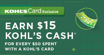 earn $15 kohl's cash for every $50 spent. shop now.