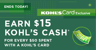 earn $15 kohl's cash for every $50 spent. shop now.