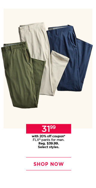 31.99 with 20% off coupon on FLX pants for men. select styles. shop now.